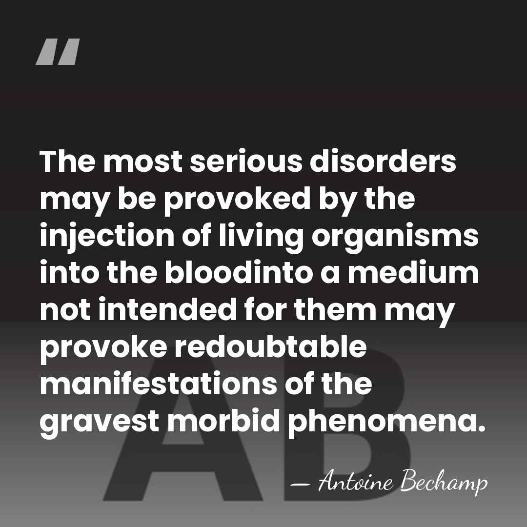 The most serious disorders may be provoked by the injection of living&hellip; - Antoine Bechamp