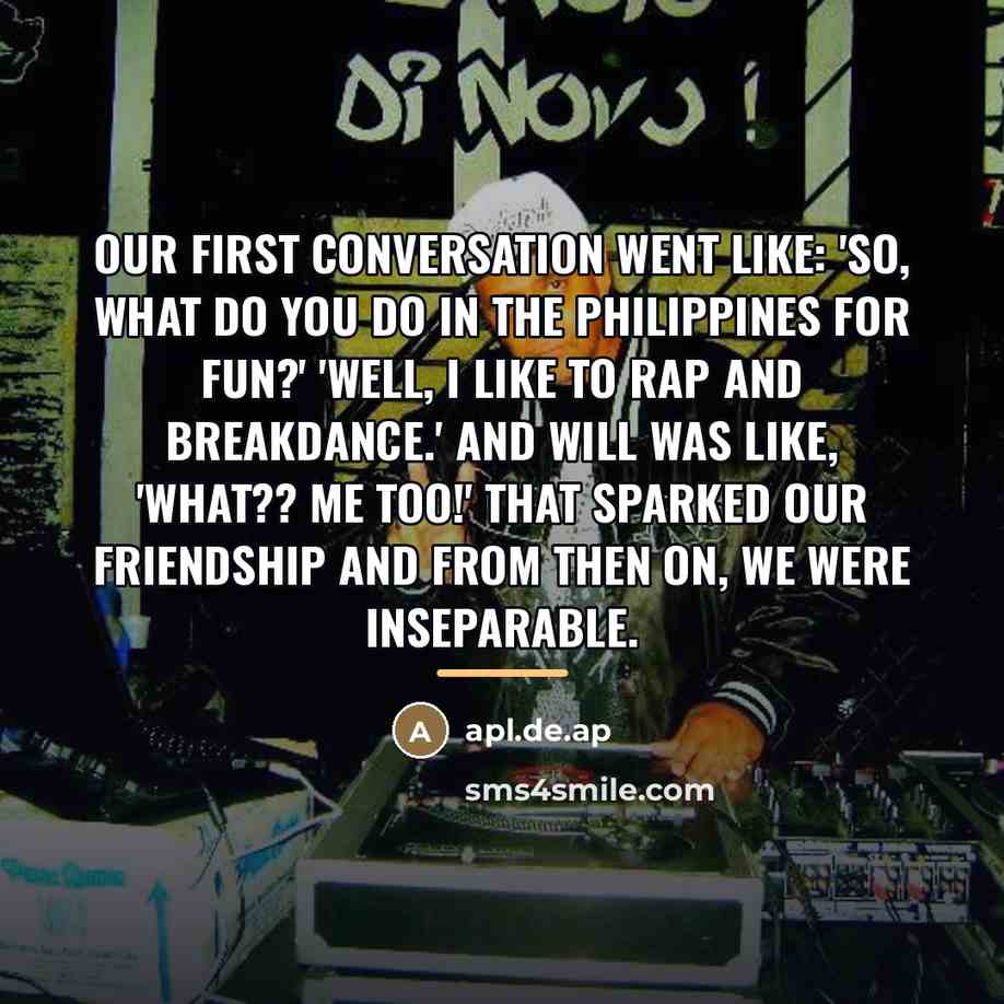 “Our first conversation went like: 'So, what do you do…” quote by apl.de.ap