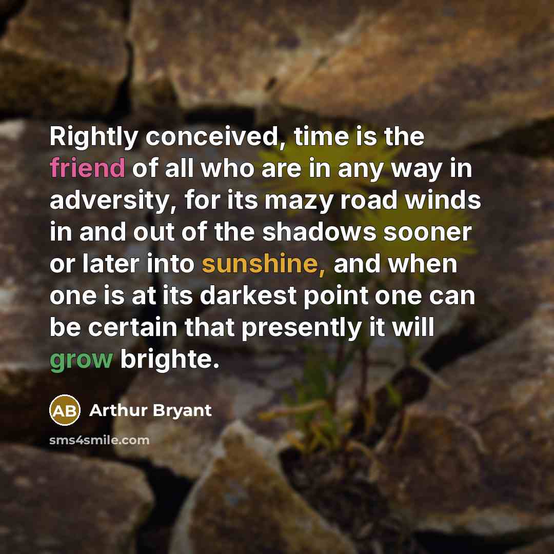 “Rightly conceived, time is the friend of all who are…” quote by Arthur Bryant