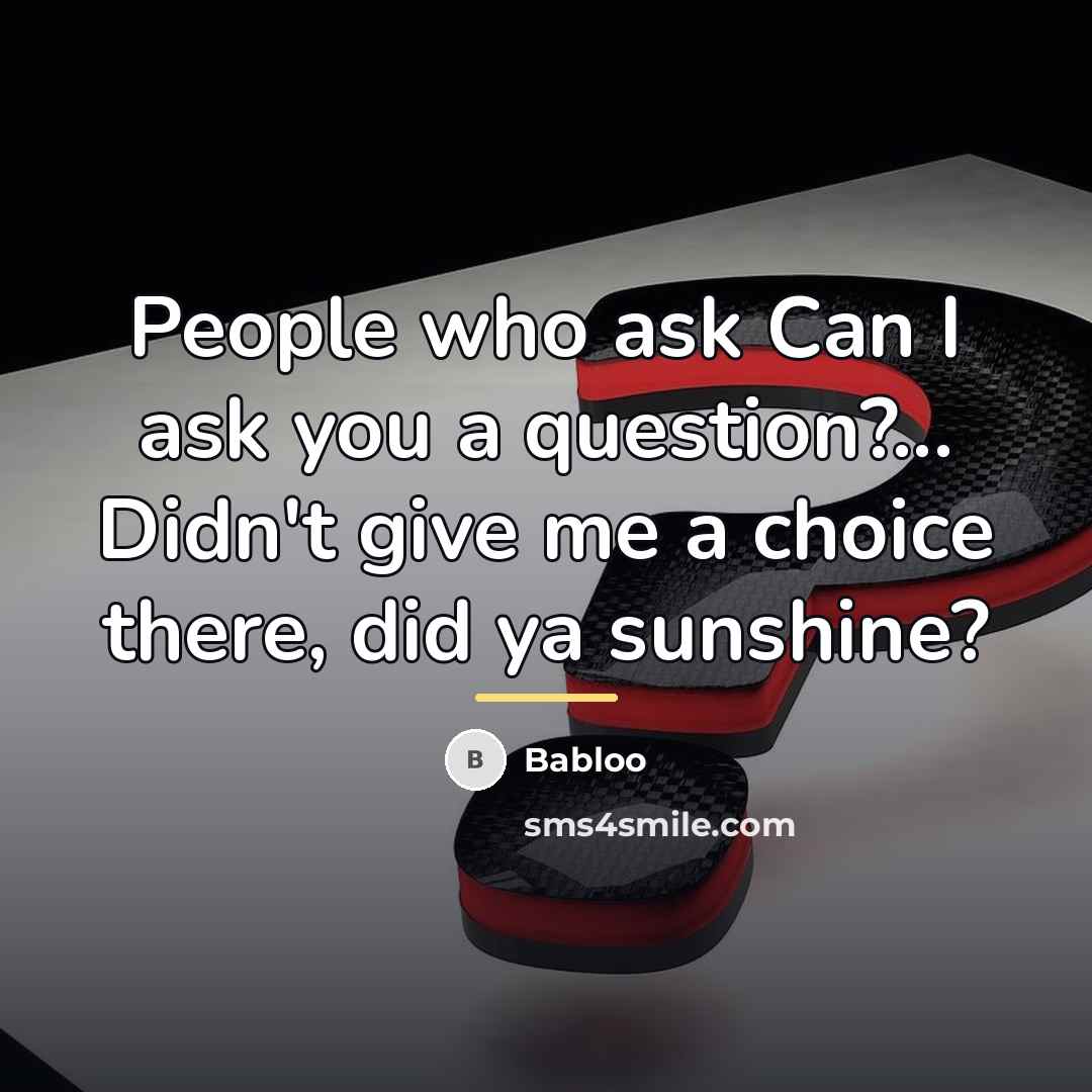 “People who ask Can I ask you a question?... Didn't…” quote by Babloo