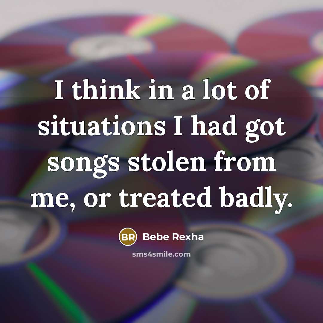 “I think in a lot of situations I had got…” quote by Bebe Rexha
