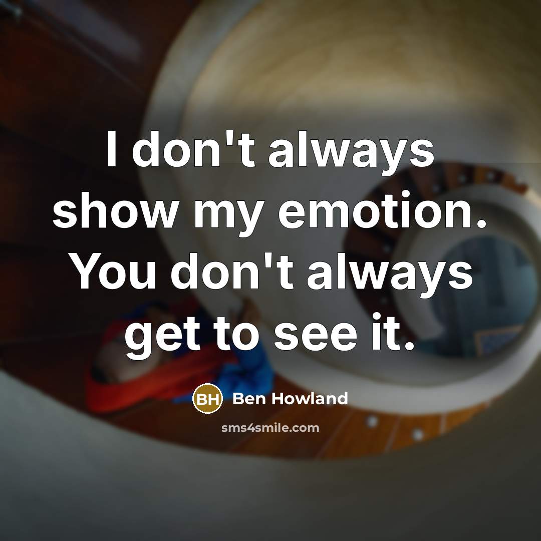 “I don't always show my emotion. You don't always get…” quote by Ben Howland