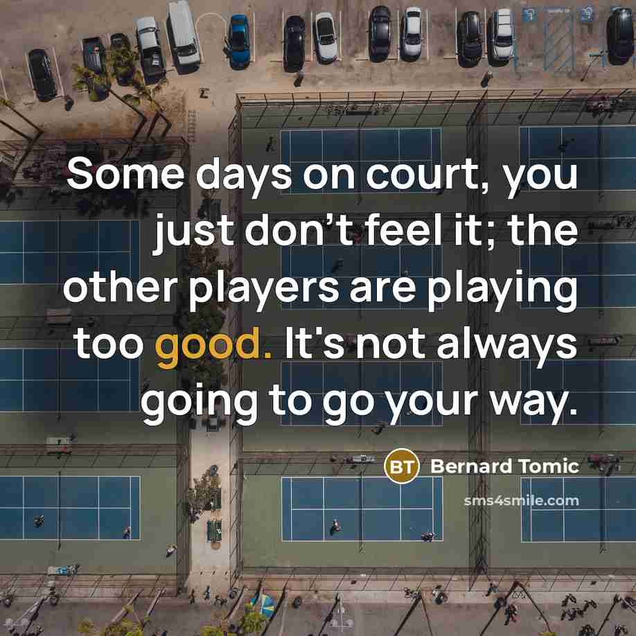 “Some days on court, you just don't feel it; the…” quote by Bernard Tomic