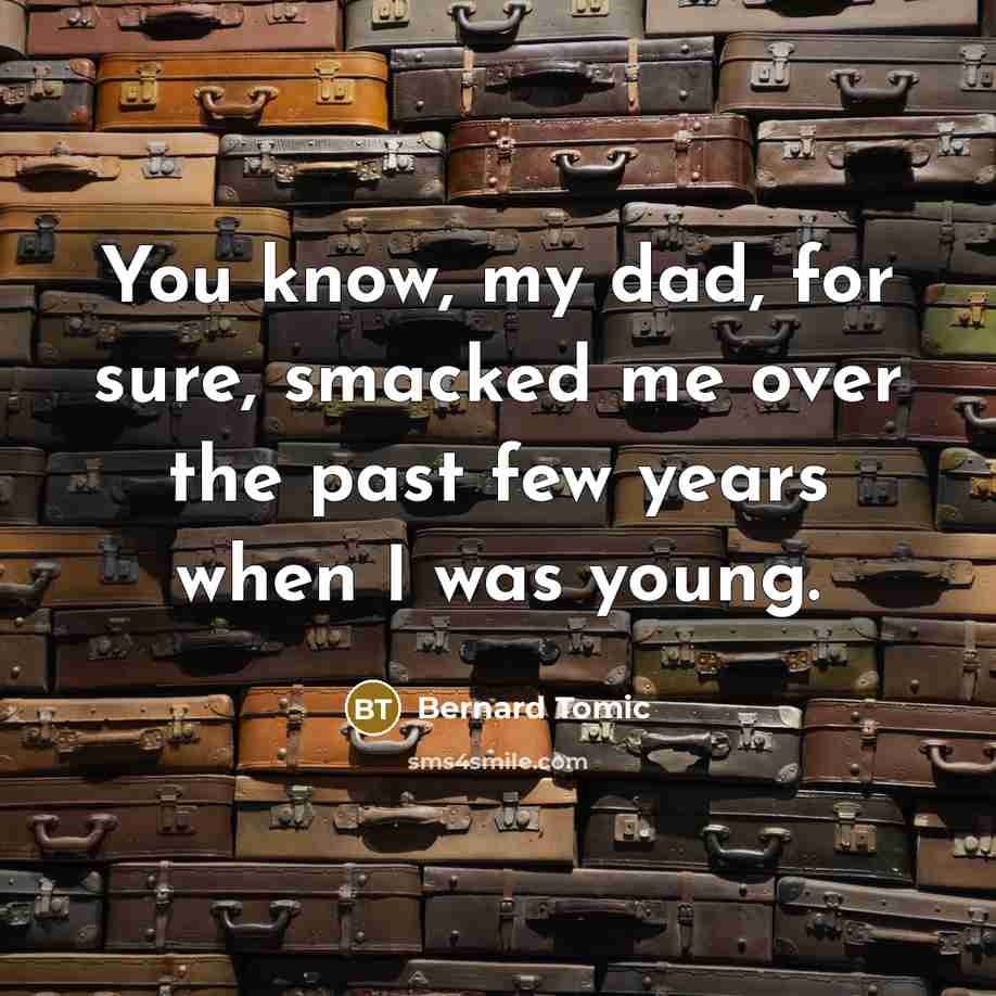 “You know, my dad, for sure, smacked me over the…” quote by Bernard Tomic