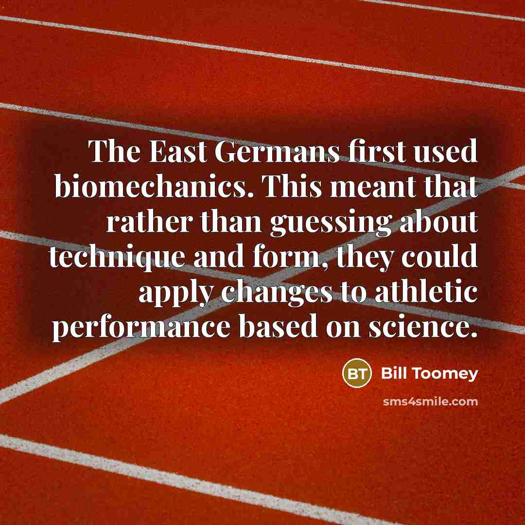 “The East Germans first used biomechanics. This meant that rather…” quote by Bill Toomey