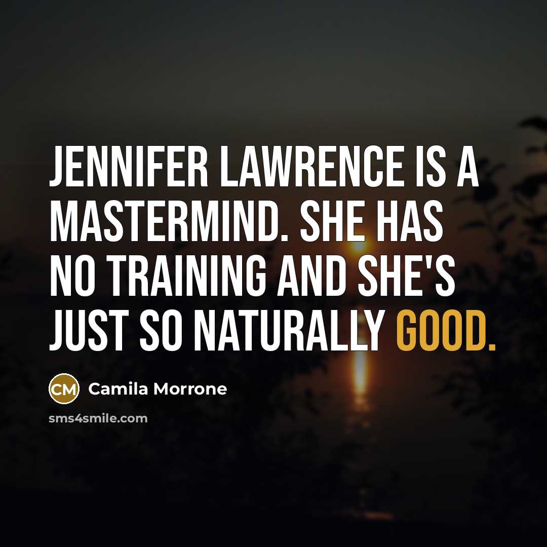 “Jennifer Lawrence is a mastermind. She has no training and…” quote by Camila Morrone