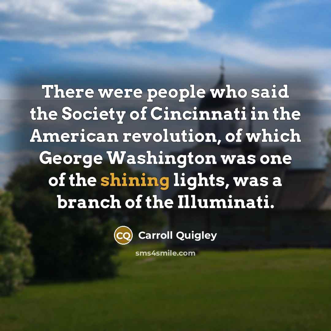 “There were people who said the Society of Cincinnati in…” quote by Carroll Quigley