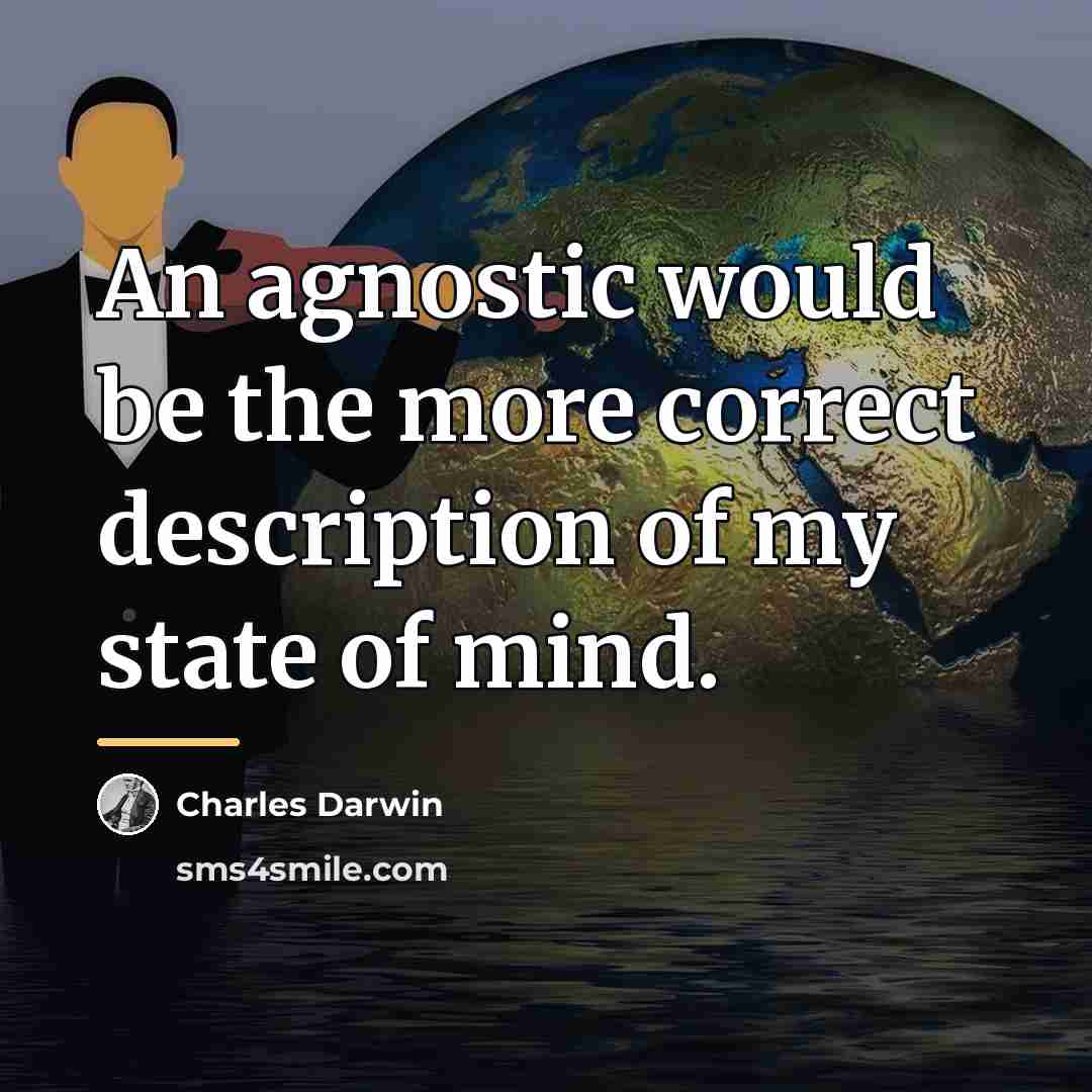 “An agnostic would be the more correct description of my…” quote by Charles Darwin