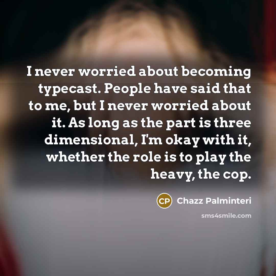 “I never worried about becoming typecast. People have said that…” quote by Chazz Palminteri