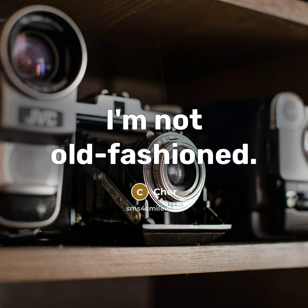 “I'm not old-fashioned.” quote by Cher