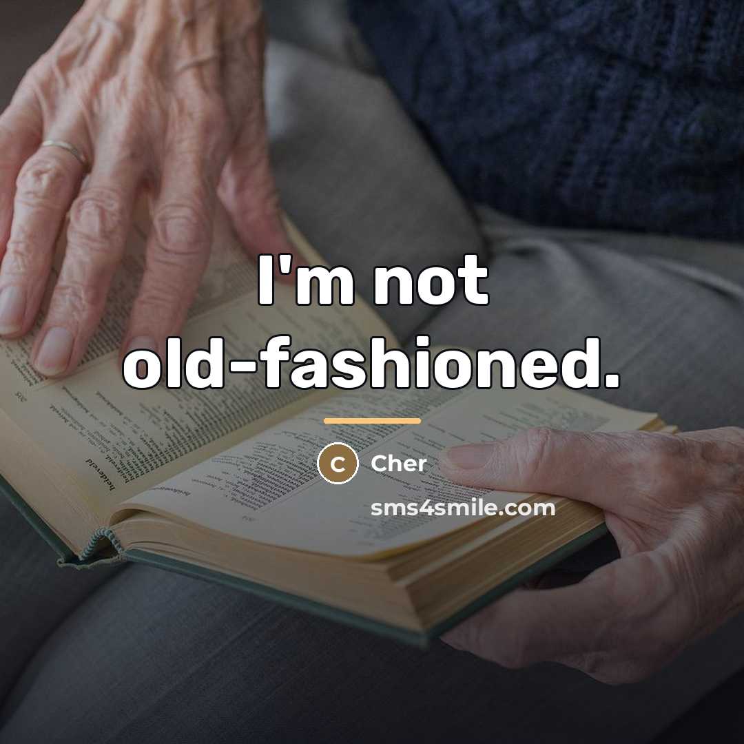 “I'm not old-fashioned.…” quote by Cher