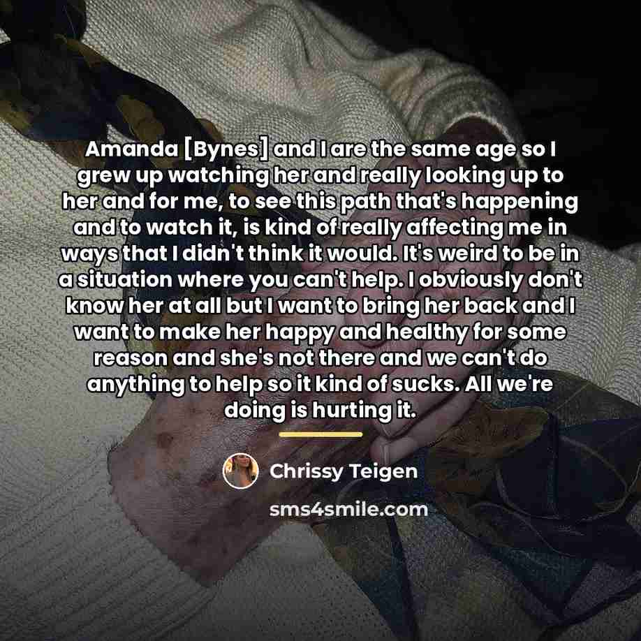 “Amanda [Bynes] and I are the same age so I…” quote by Chrissy Teigen