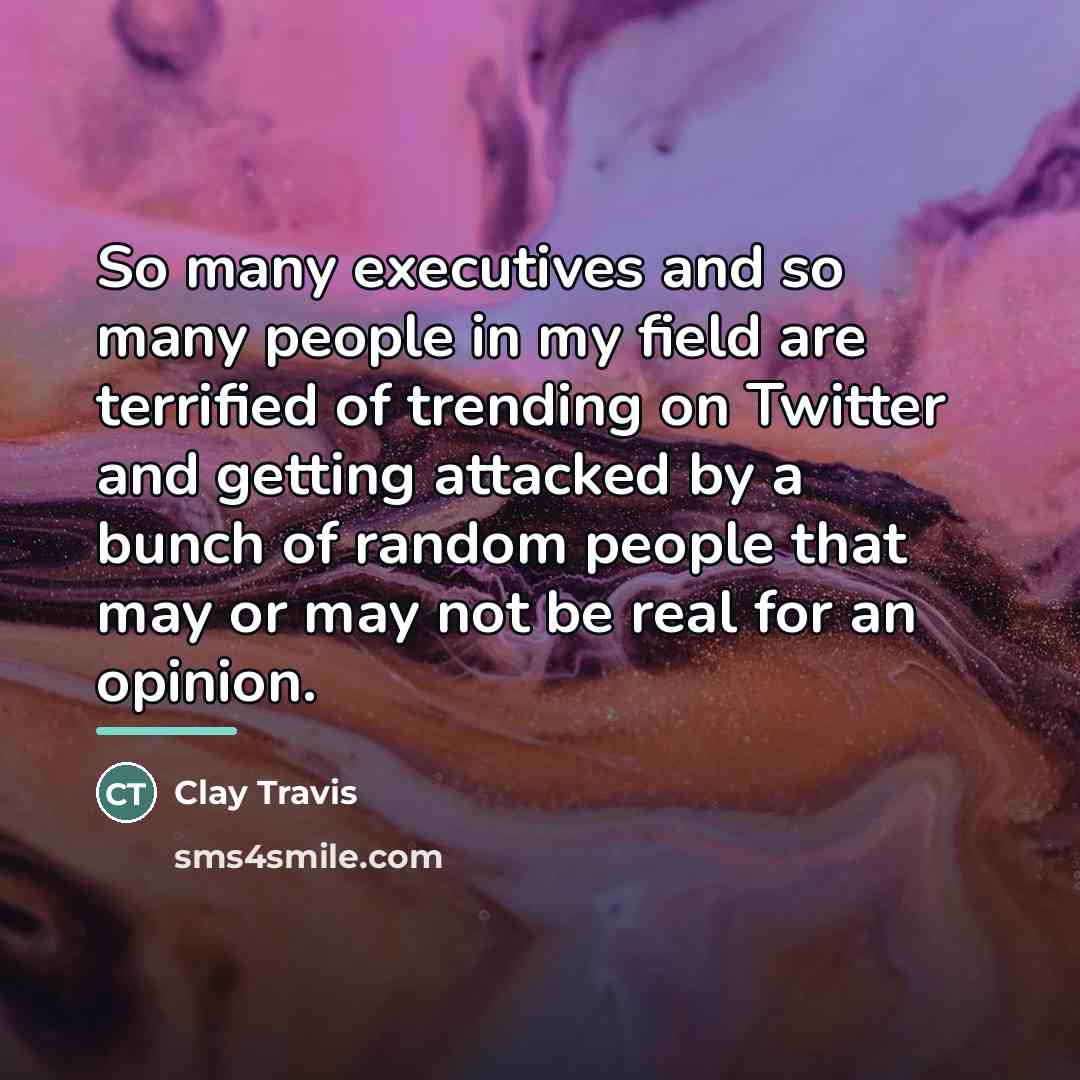 “So many executives and so many people in my field…” quote by Clay Travis