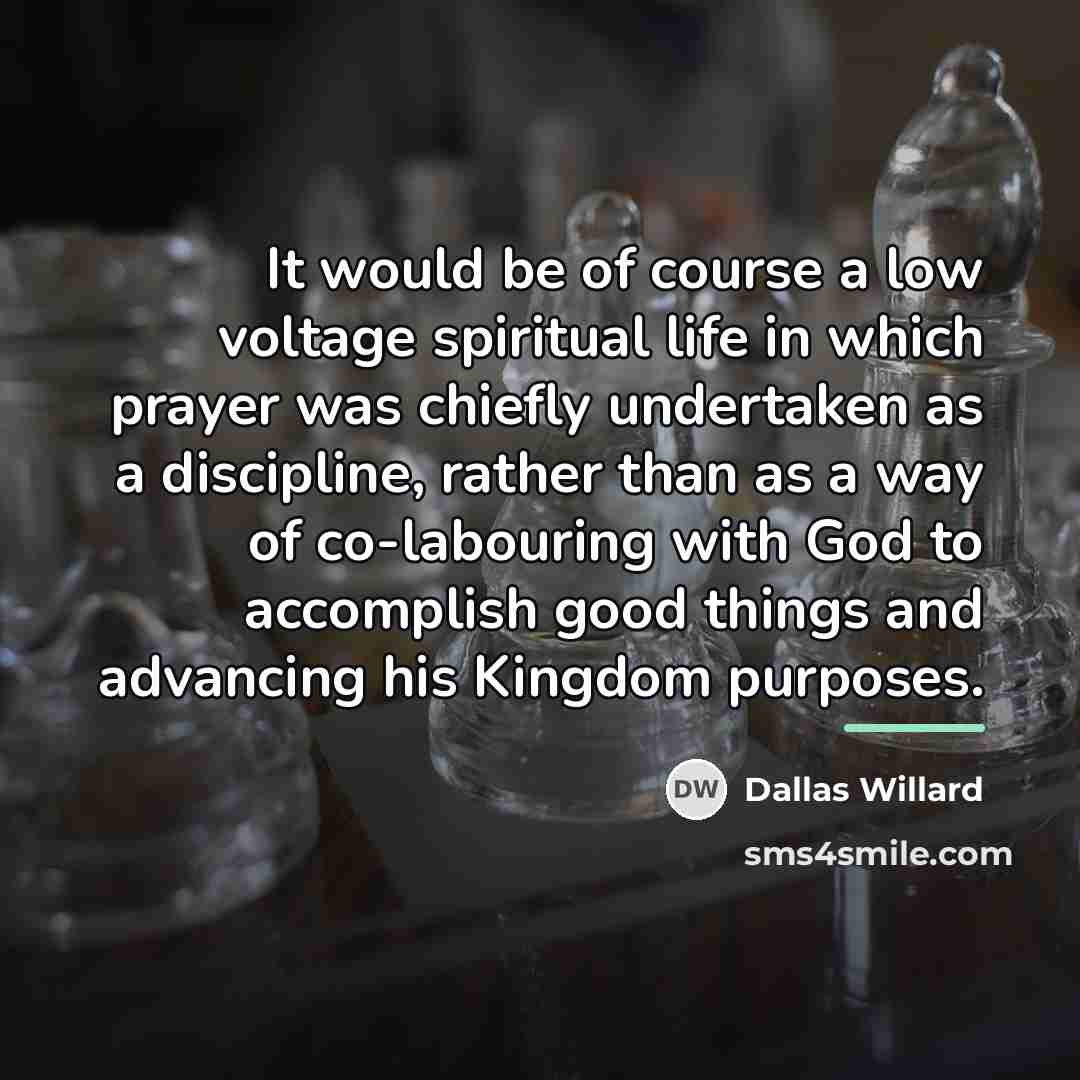 “It would be of course a low voltage spiritual life…” quote by Dallas Willard