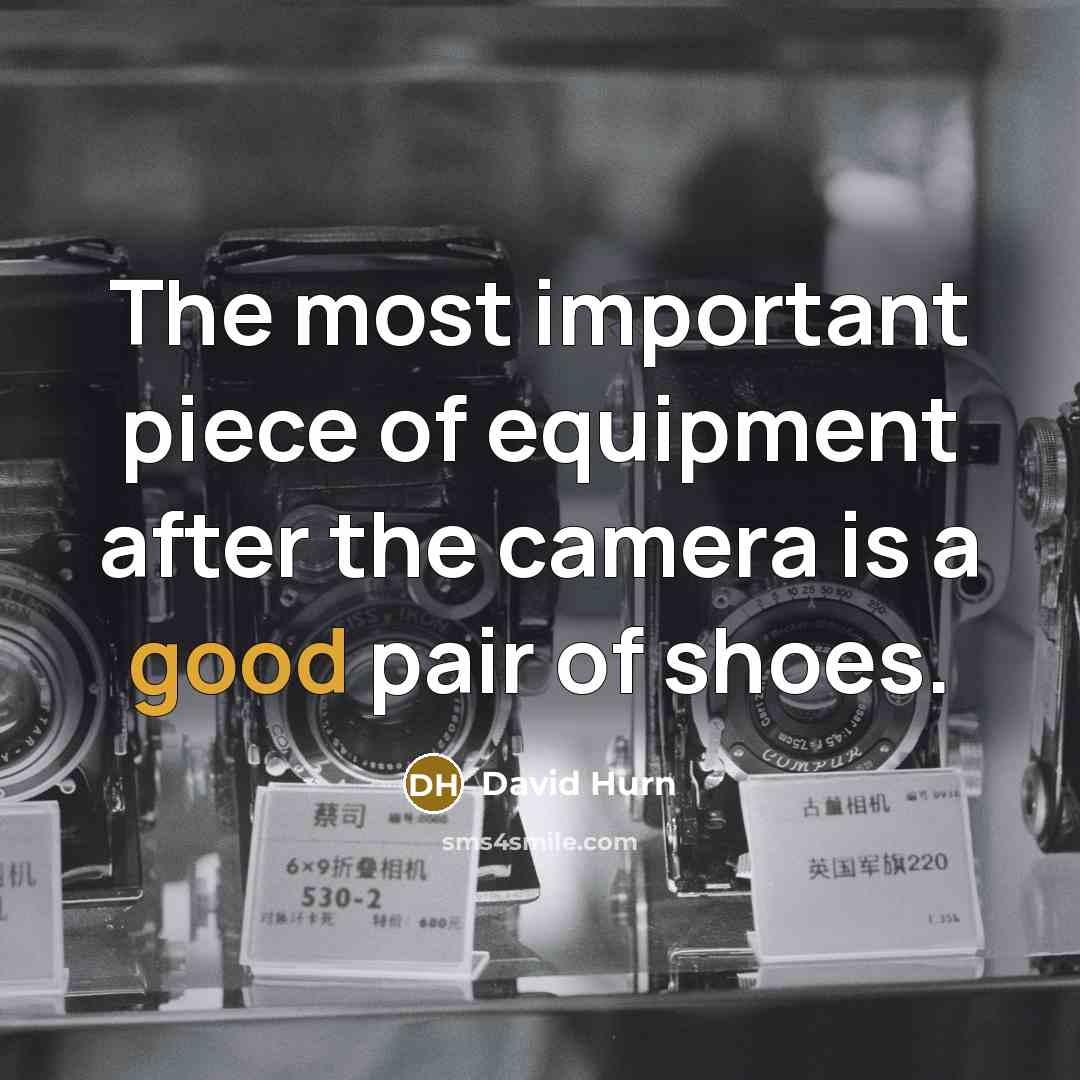 “The most important piece of equipment after the camera is…” quote by David Hurn