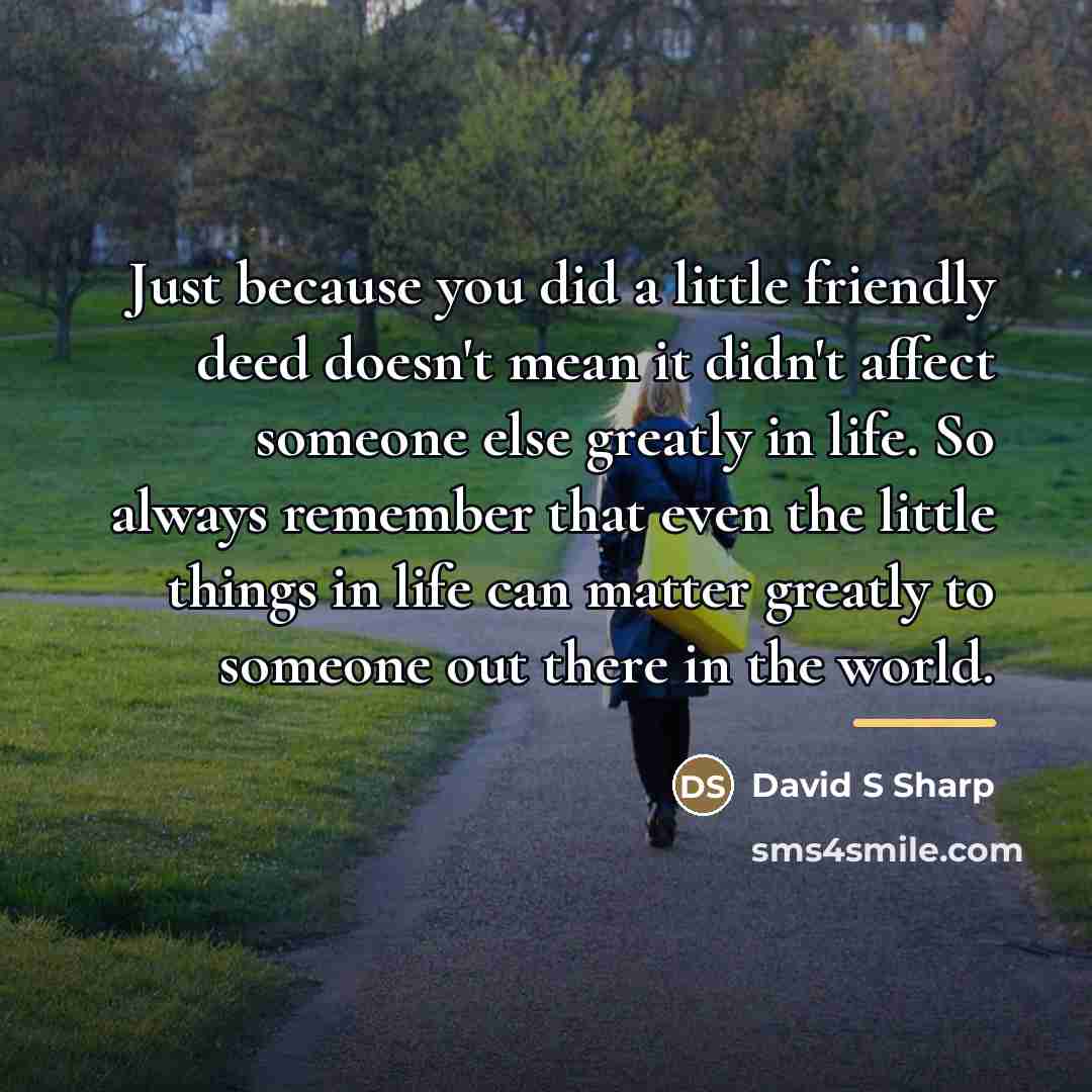 “Just because you did a little friendly deed doesn't mean…” quote by David S Sharp