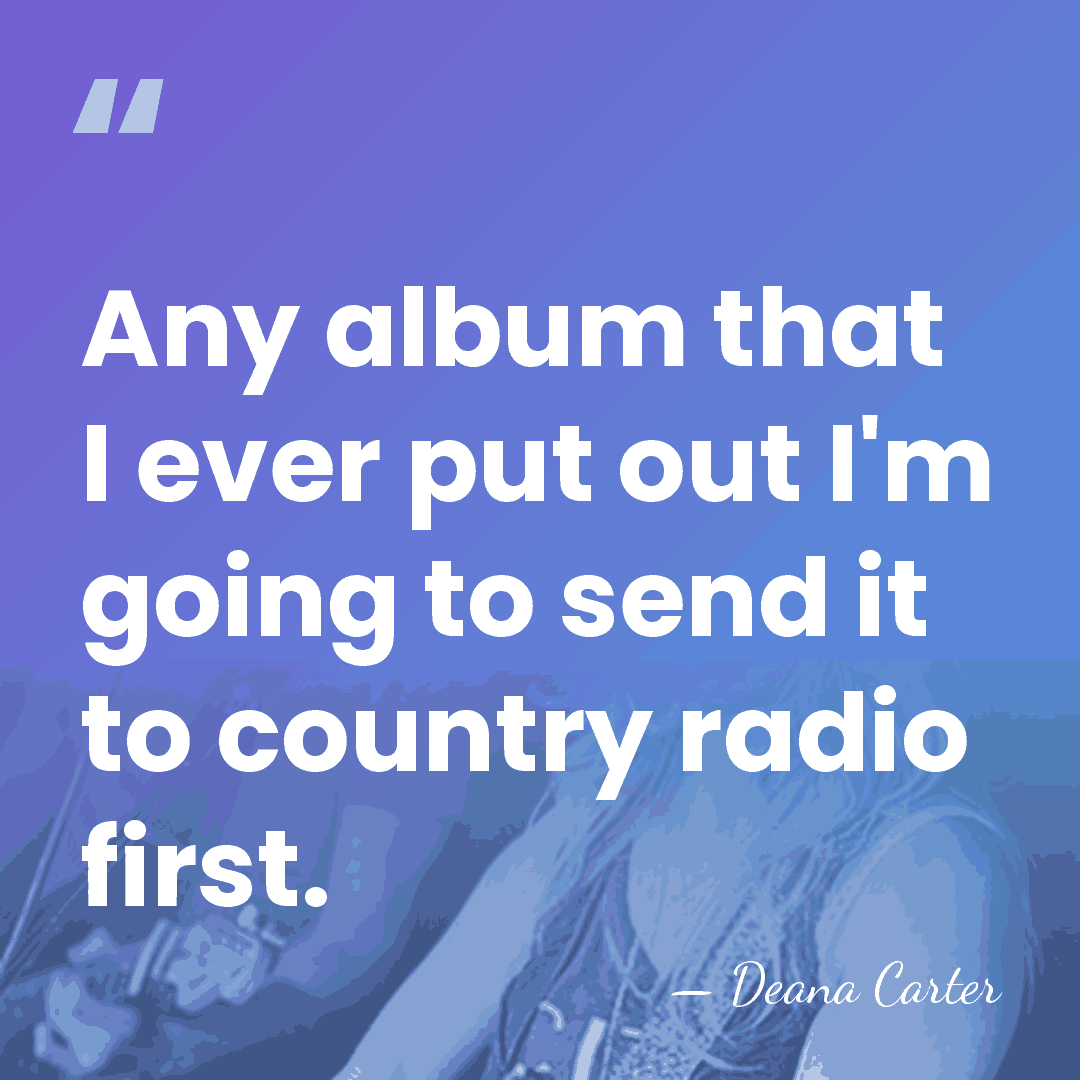 Any album that I ever put out I'm going to send it&hellip; - Deana Carter