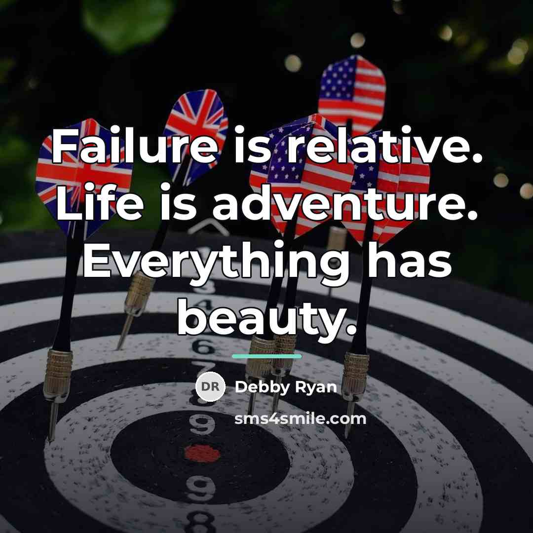 “Failure is relative. Life is adventure. Everything has beauty.…” quote by Debby Ryan