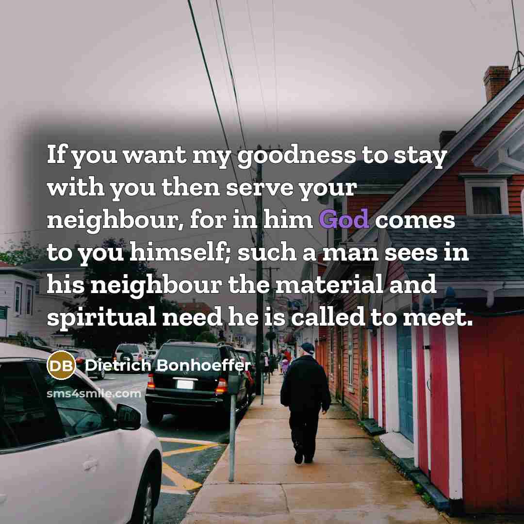 “If you want my goodness to stay with you then…” quote by Dietrich Bonhoeffer