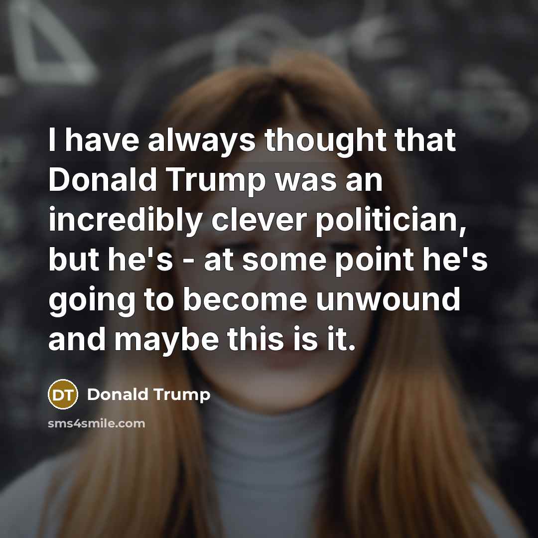 “I have always thought that Donald Trump was an incredibly…” quote by Donald Trump