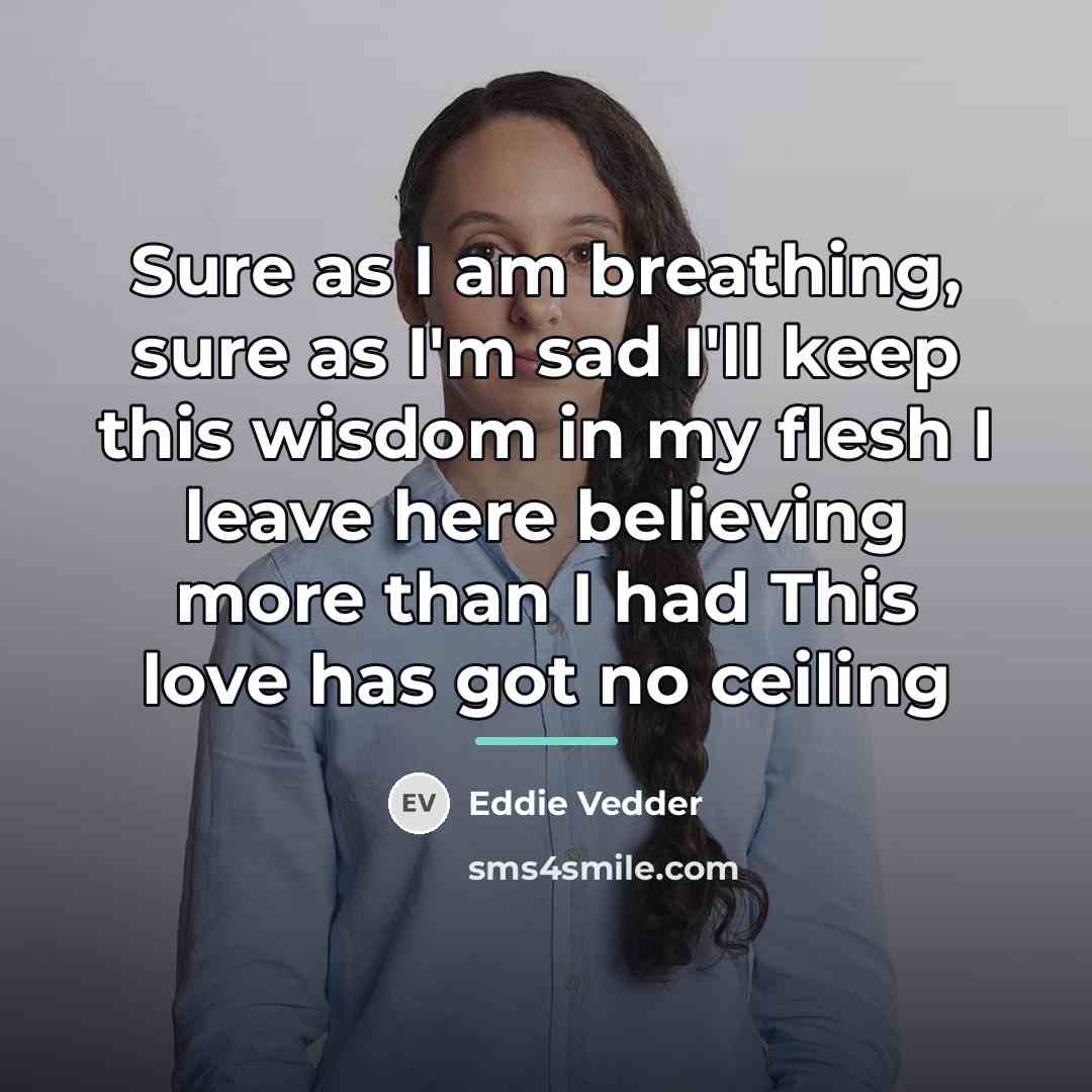 “Sure as I am breathing, sure as I'm sad I'll…” quote by Eddie Vedder