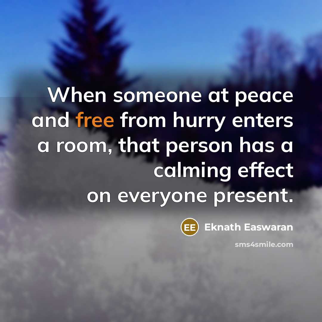 “When someone at peace and free from hurry enters a…” quote by Eknath Easwaran