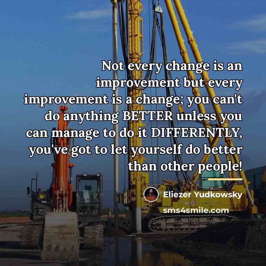 “Not every change is an improvement but every improvement is…” quote by Eliezer Yudkowsky