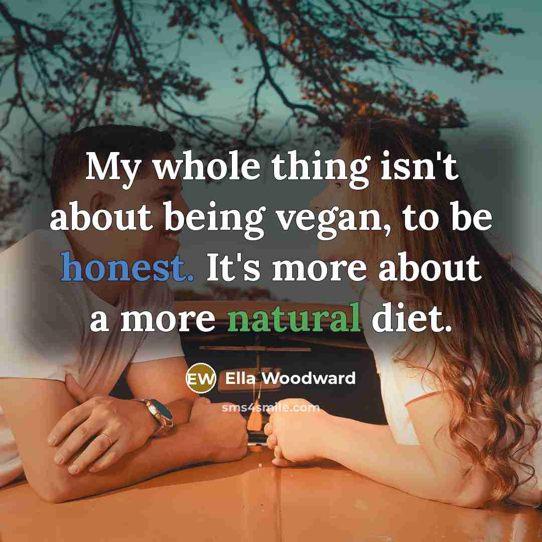 “My whole thing isn't about being vegan, to be honest.…” quote by Ella Woodward