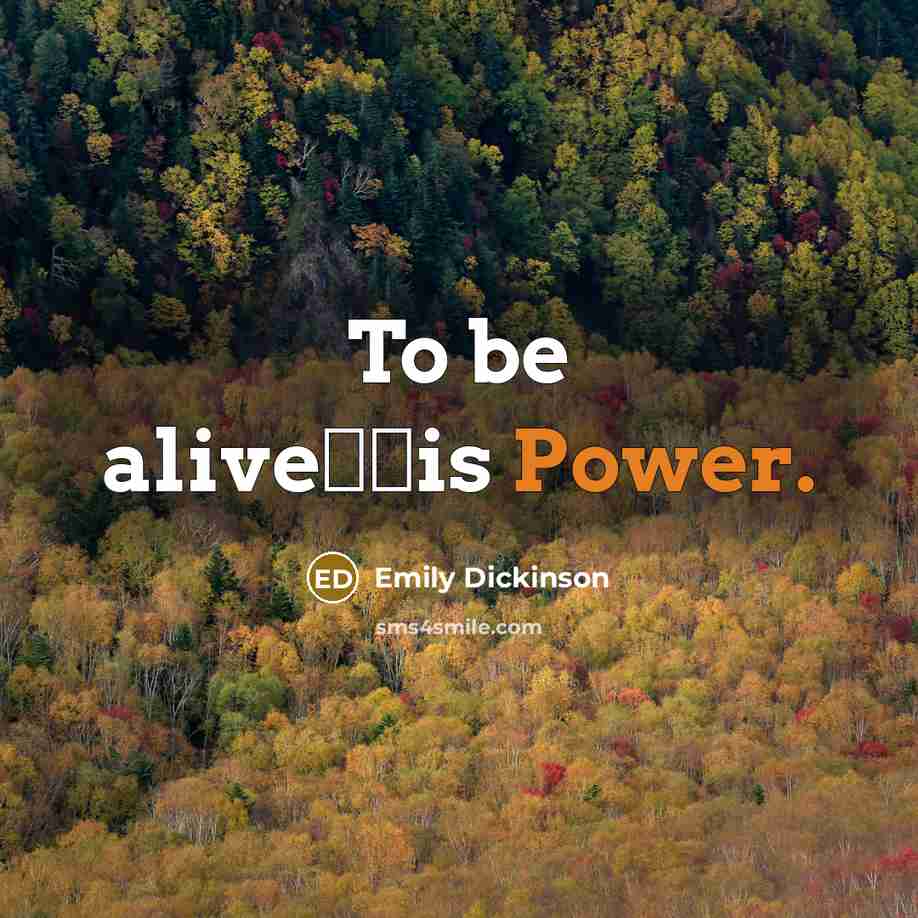 “To be alive──is Power.…” quote by Emily Dickinson