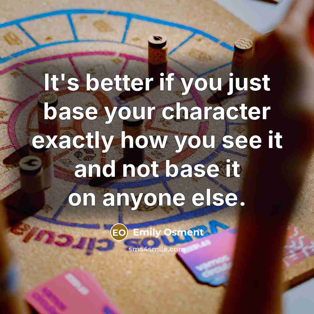 “It's better if you just base your character exactly how…” quote by Emily Osment