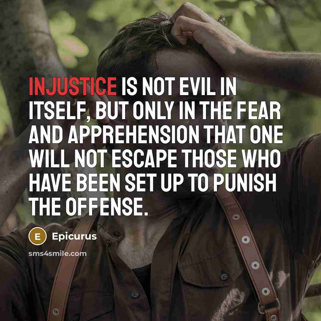 “Injustice is not evil in itself, but only in the…” quote by Epicurus