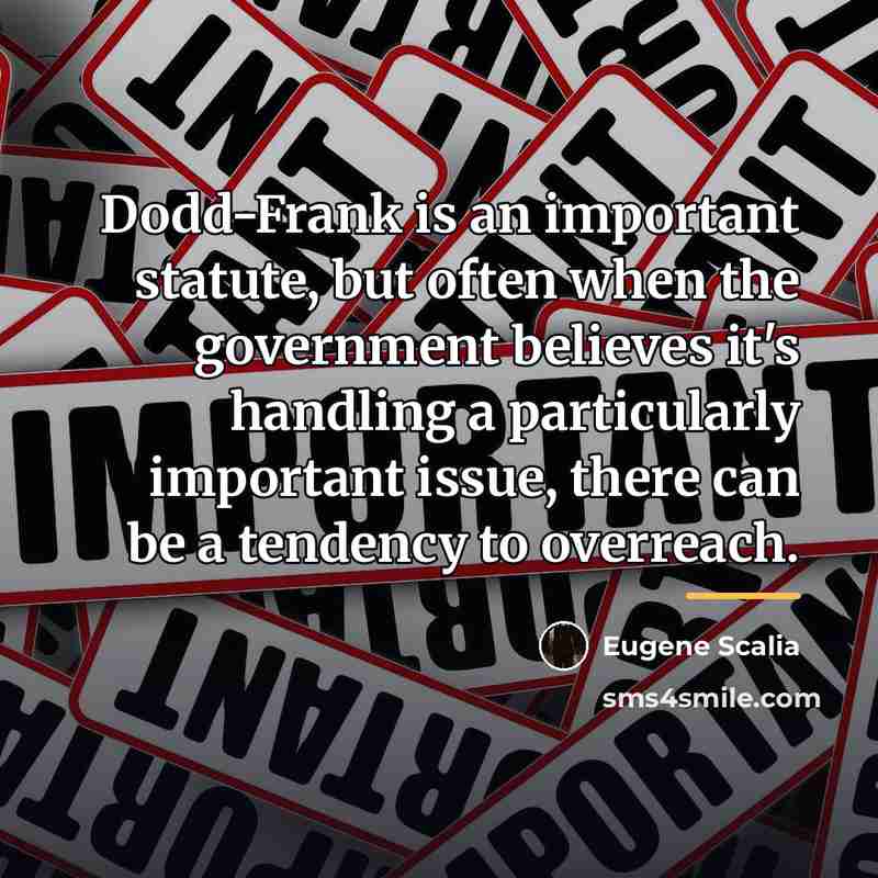 “Dodd-Frank is an important statute, but often when the government…” quote by Eugene Scalia