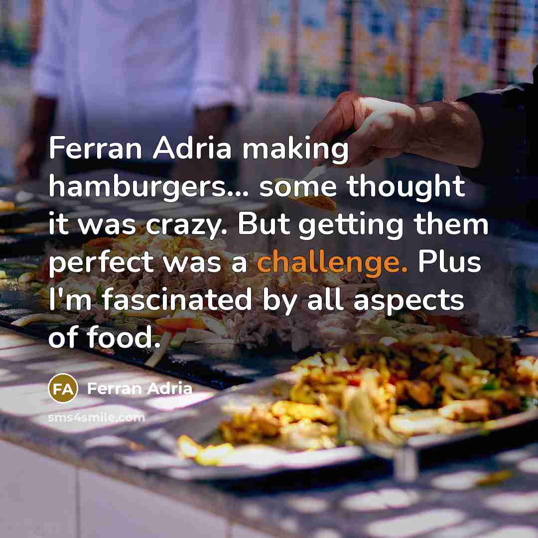 “Ferran Adria making hamburgers... some thought it was crazy. But…” quote by Ferran Adria