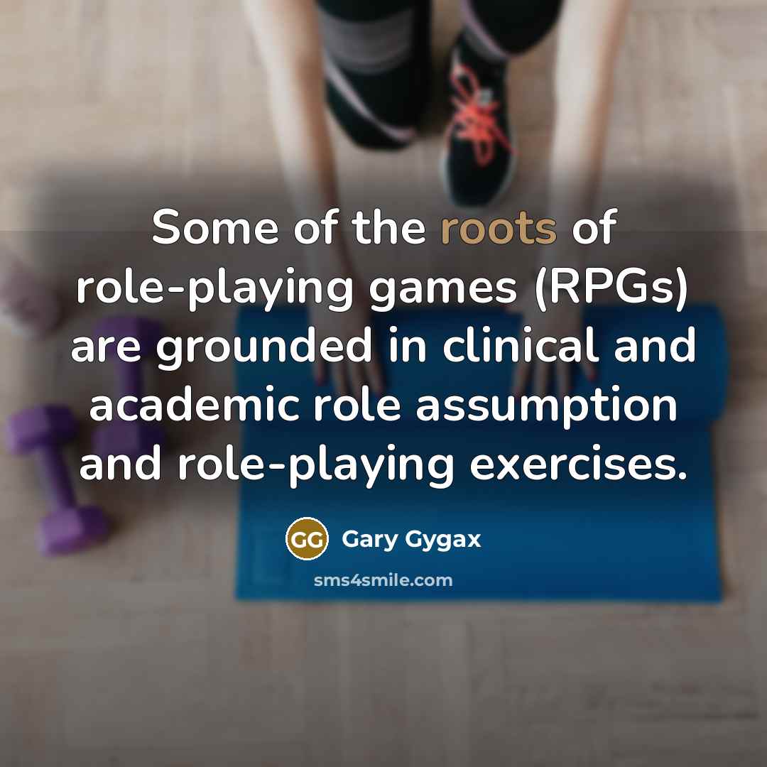 “Some of the roots of role-playing games (RPGs) are grounded…” quote by Gary Gygax