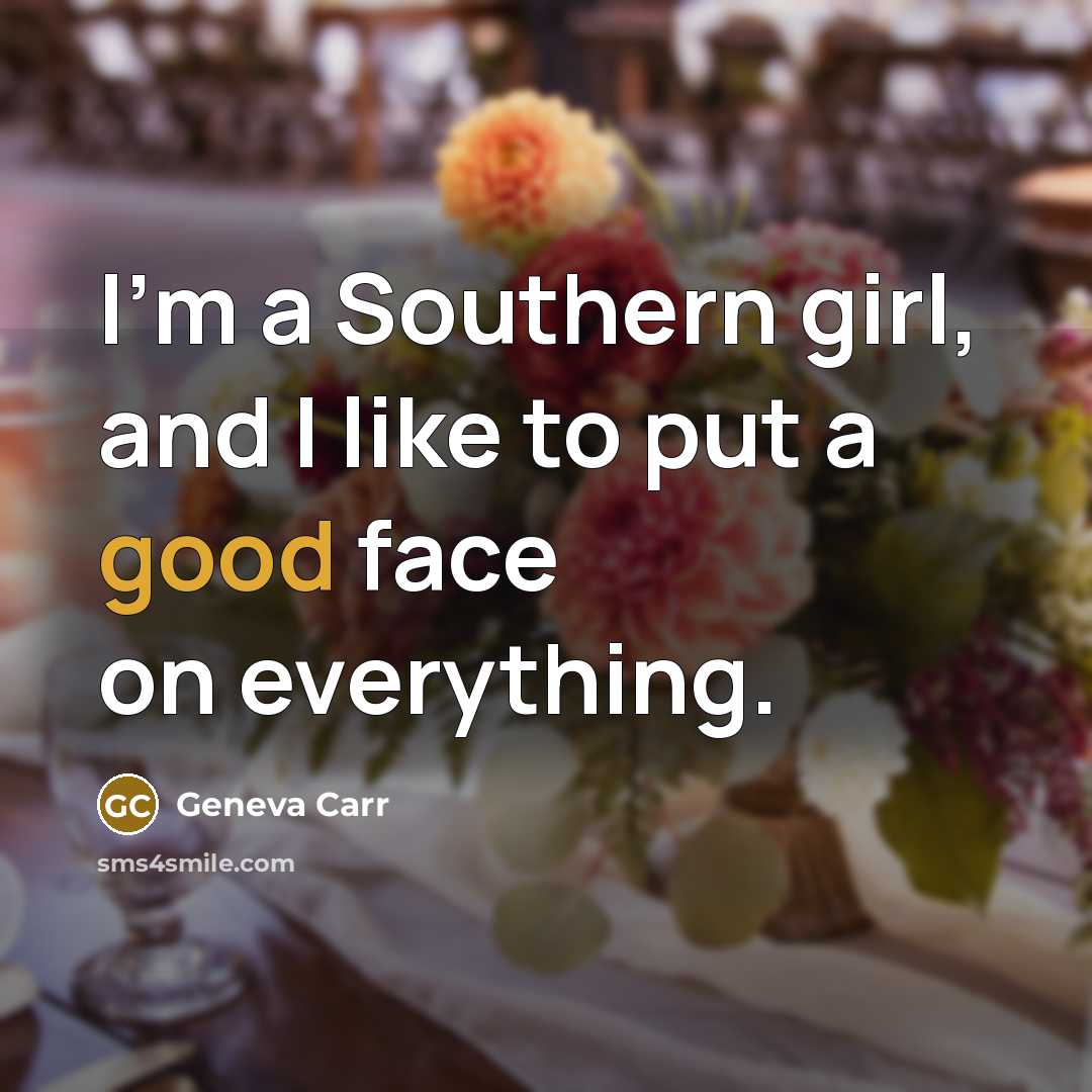 “I'm a Southern girl, and I like to put a…” quote by Geneva Carr