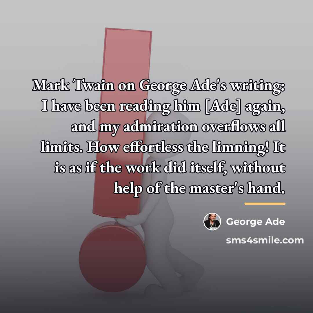 “Mark Twain on George Ade's writing: I have been reading…” quote by George Ade