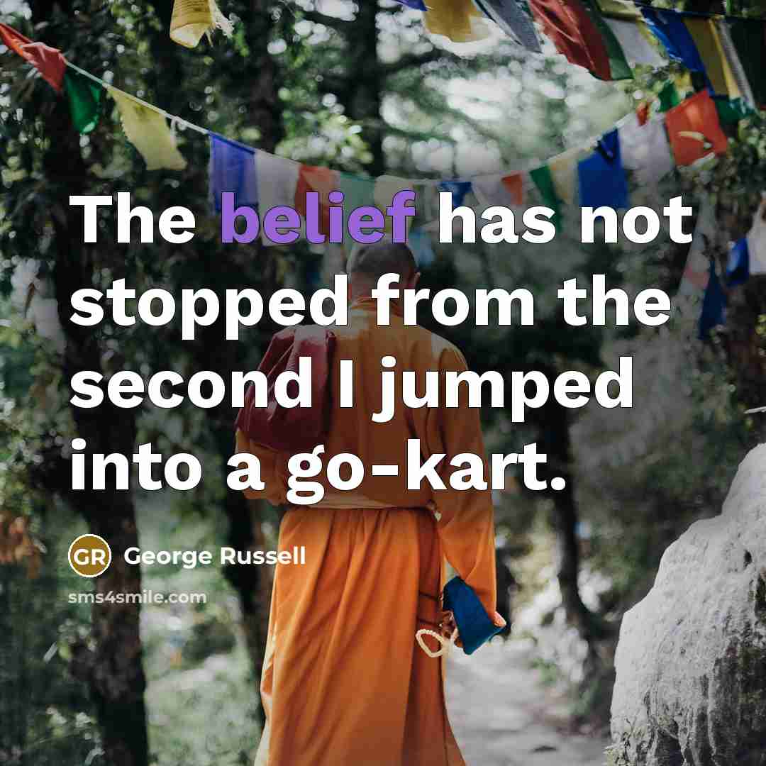 “The belief has not stopped from the second I jumped…” quote by George Russell