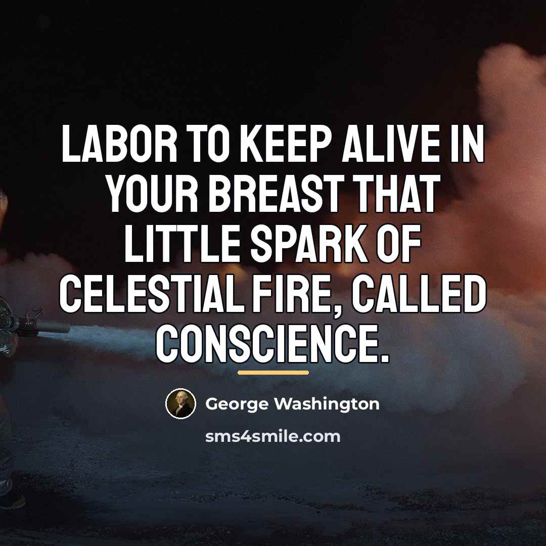 “Labor to keep alive in your breast that little spark…” quote by George Washington