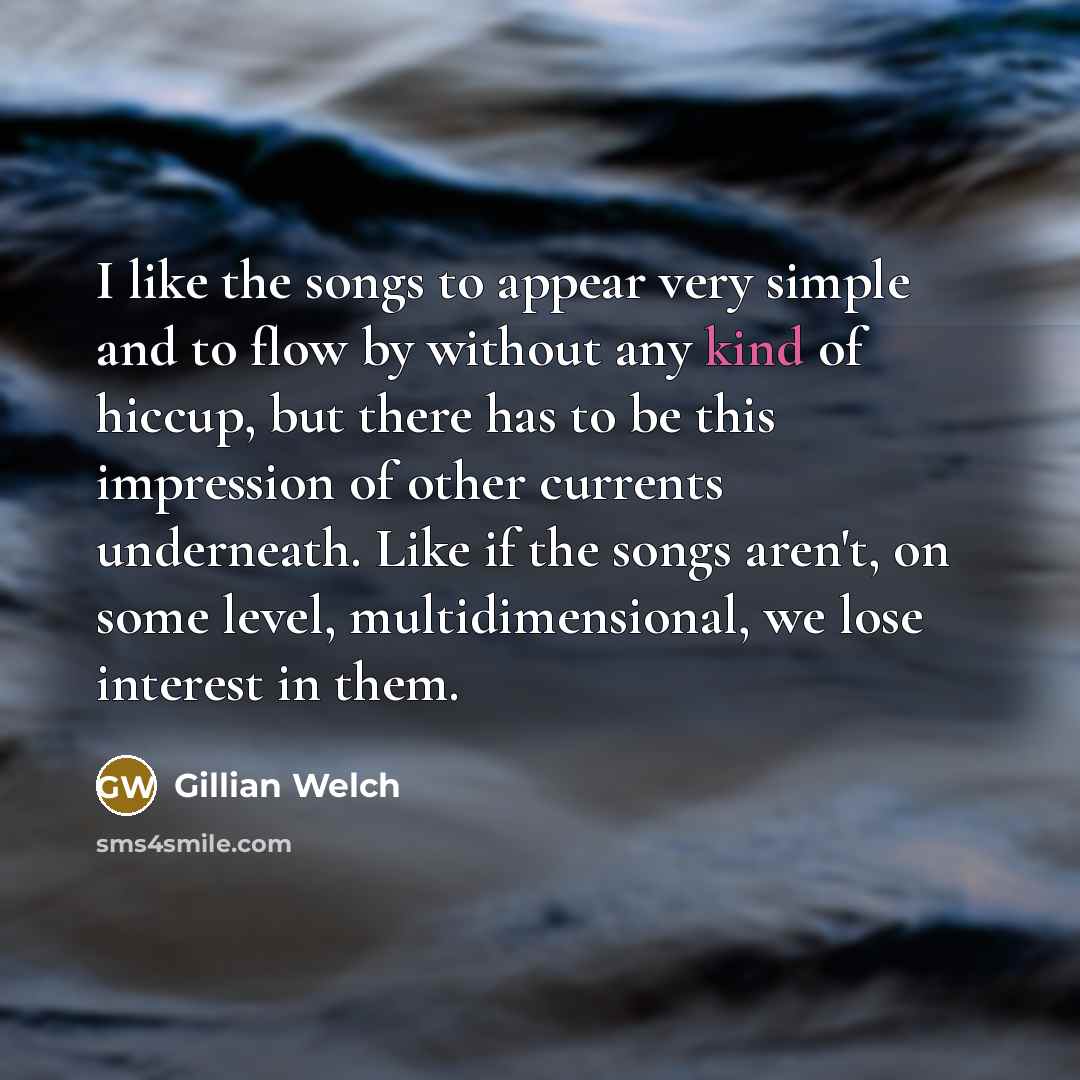 “I like the songs to appear very simple and to…” quote by Gillian Welch