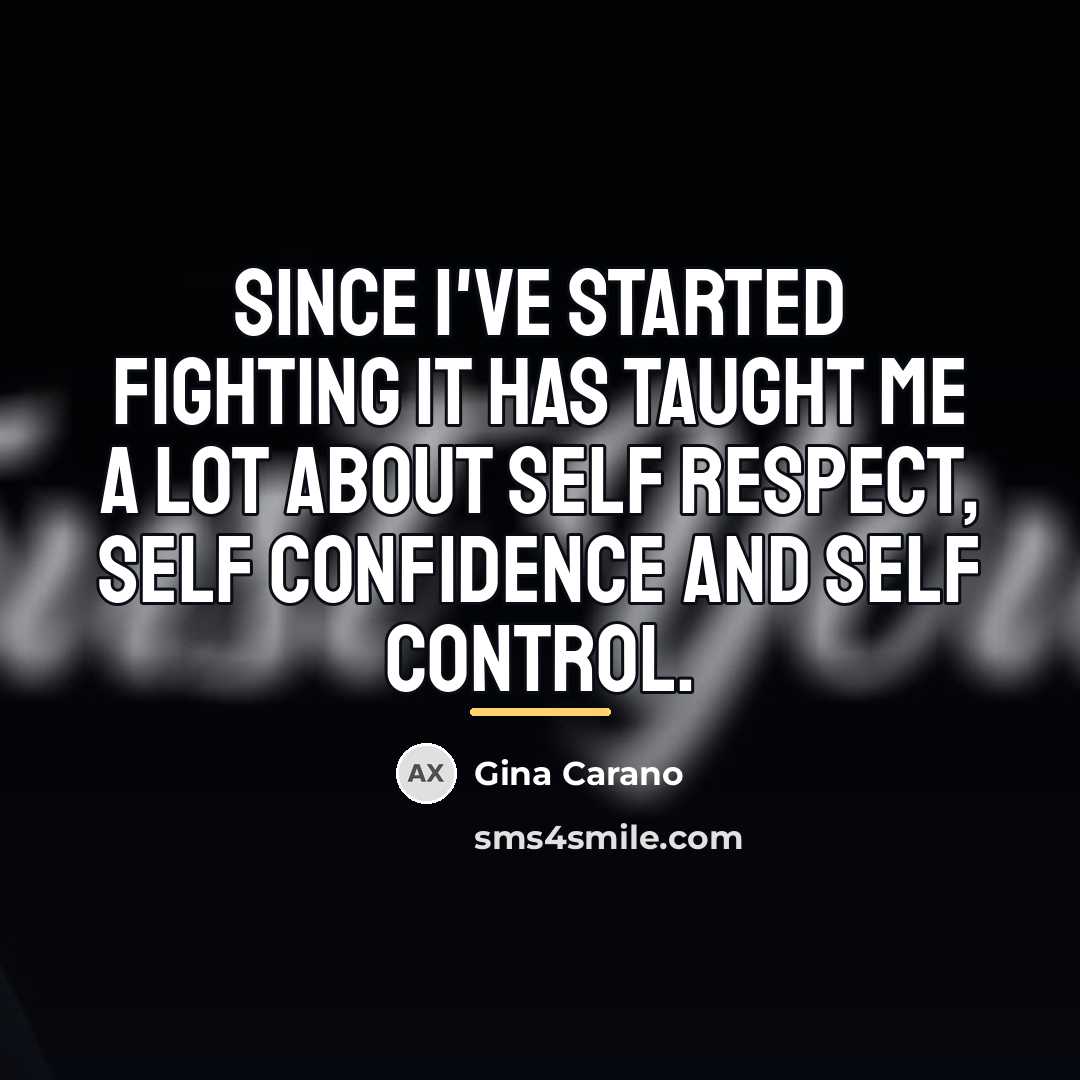 “Since I've started fighting it has taught me a lot…” quote by Gina Carano