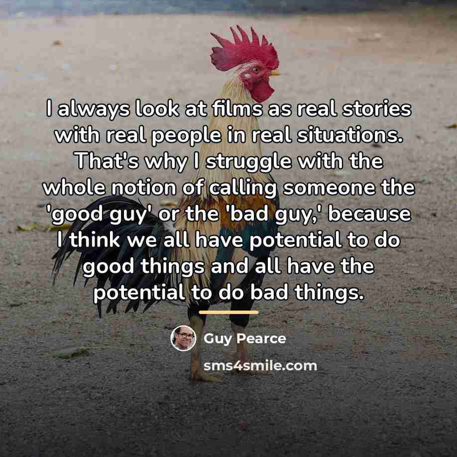 “I always look at films as real stories with real…” quote by Guy Pearce