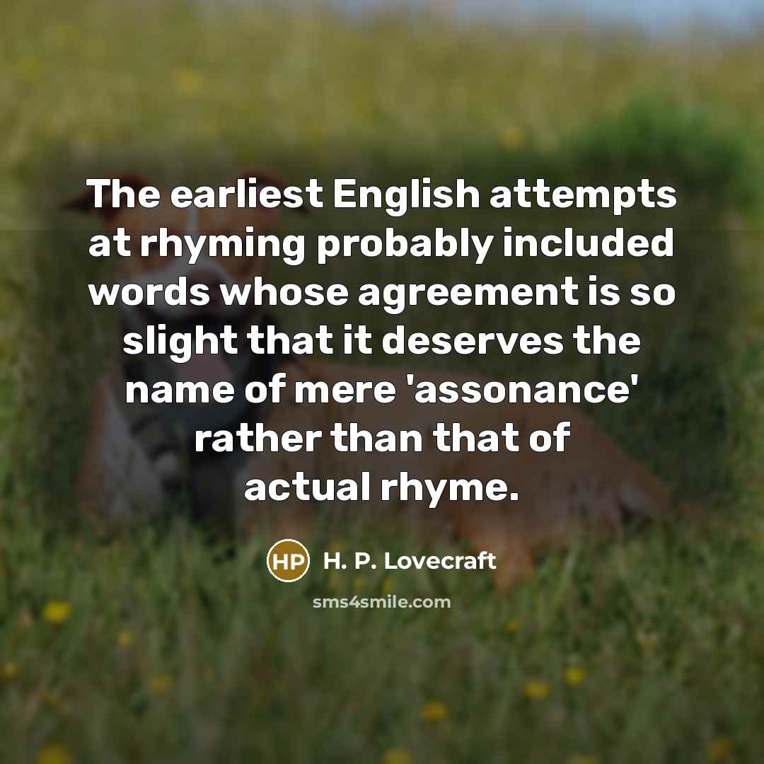 “The earliest English attempts at rhyming probably included words whose…” quote by H. P. Lovecraft