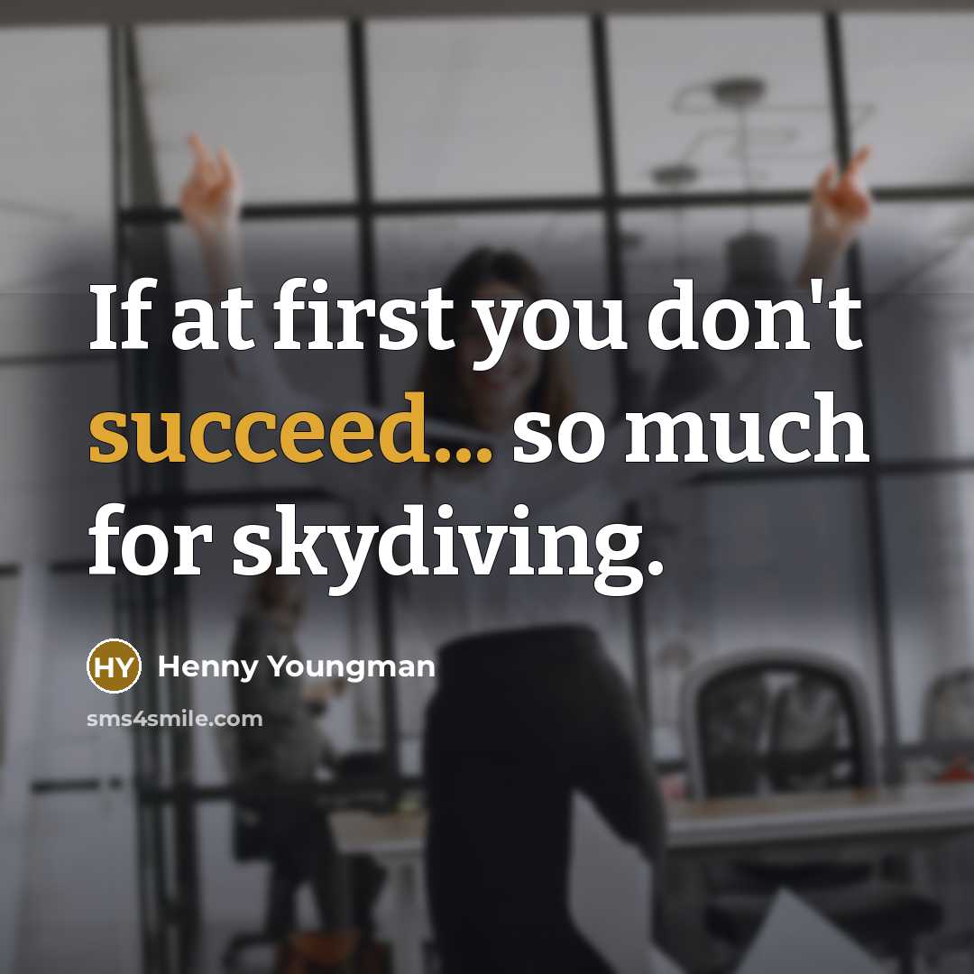 “If at first you don't succeed... so much for skydiving.…” quote by Henny Youngman