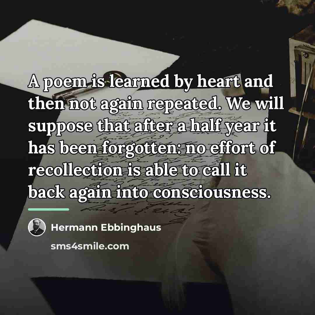 “A poem is learned by heart and then not again…” quote by Hermann Ebbinghaus