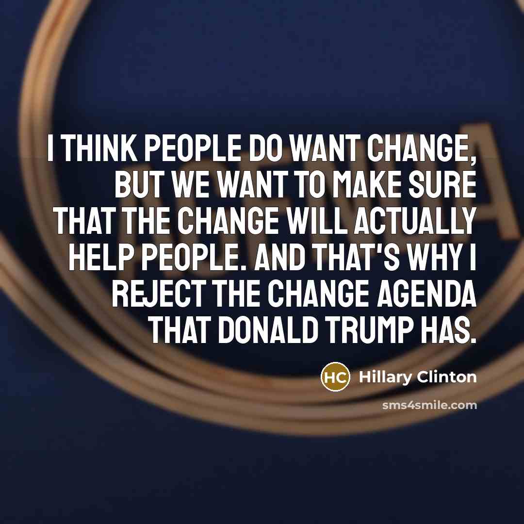 “I think people do want change, but we want to…” quote by Hillary Clinton