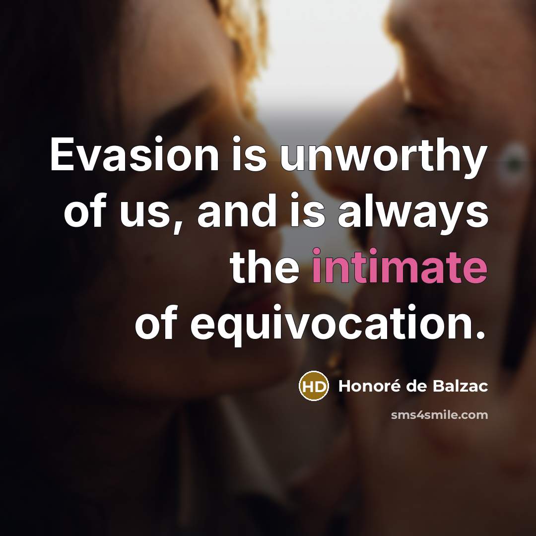 “Evasion is unworthy of us, and is always the intimate…” quote by Honore de Balzac