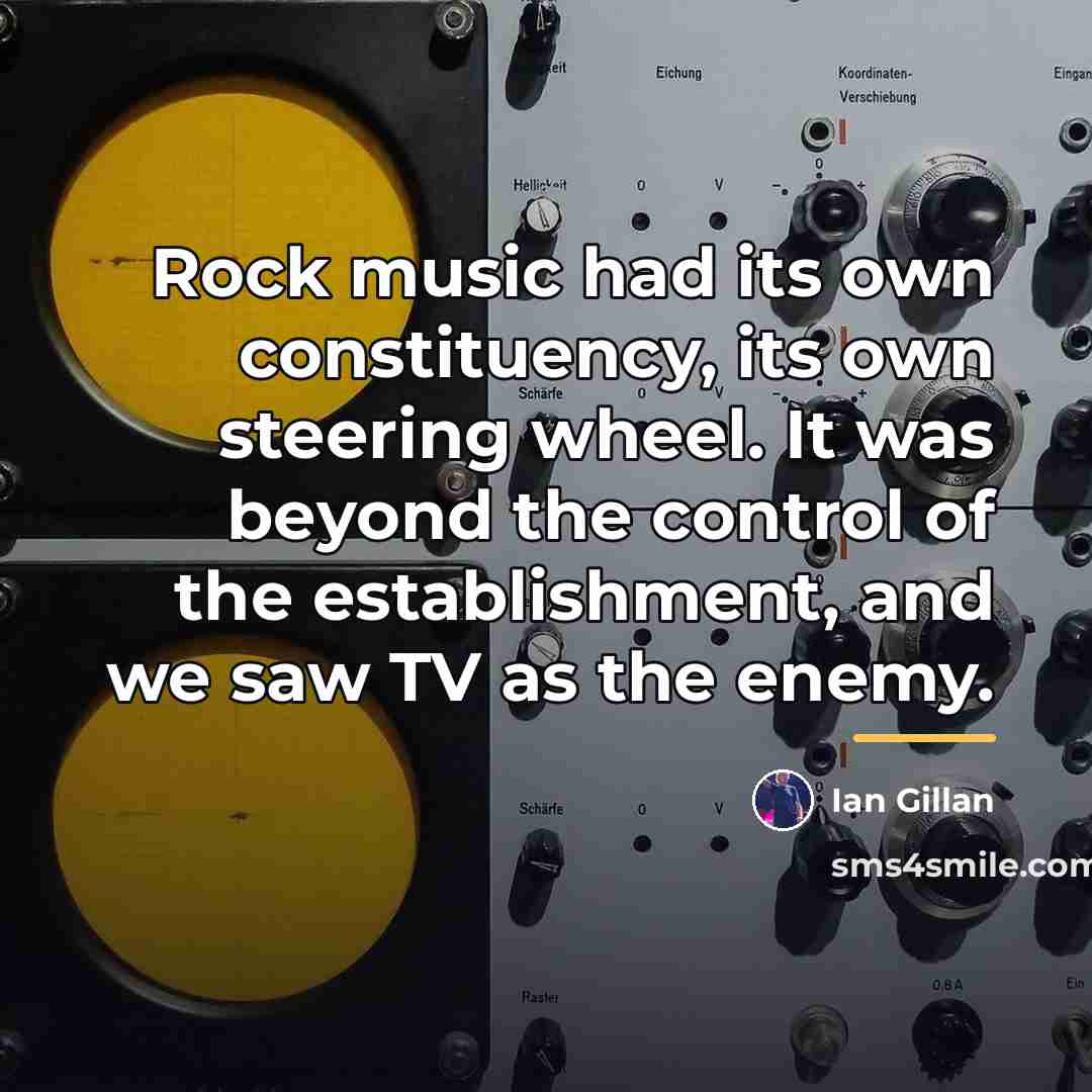 “Rock music had its own constituency, its own steering wheel.…” quote by Ian Gillan