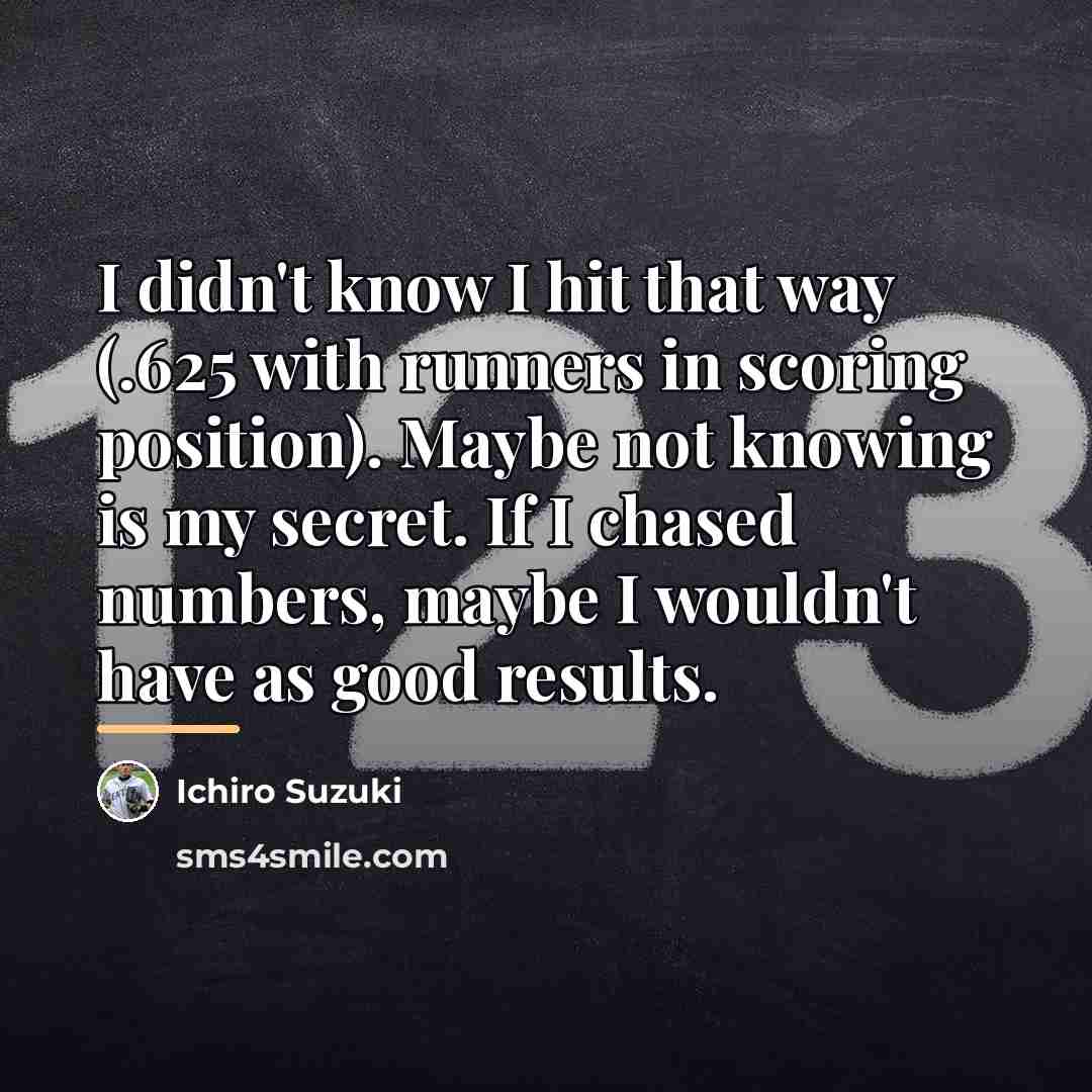 “I didn't know I hit that way (.625 with runners…” quote by Ichiro Suzuki