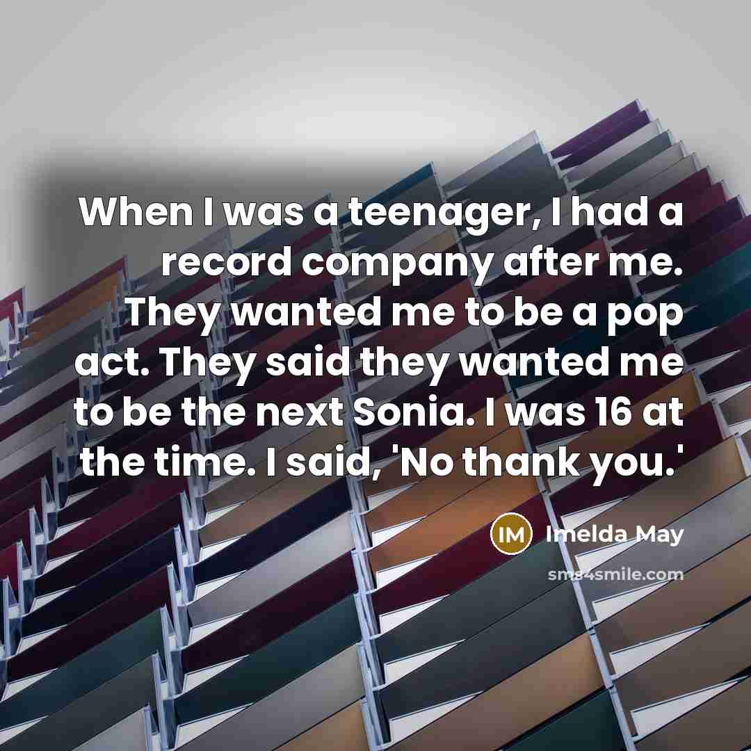“When I was a teenager, I had a record company…” quote by Imelda May