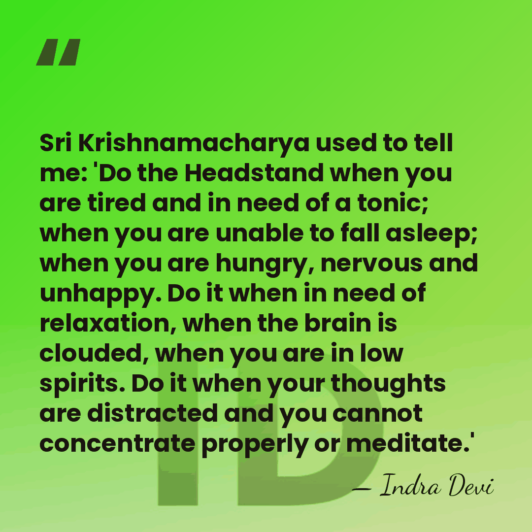 Sri Krishnamacharya used to tell me: 'Do the Headstand when you are&hellip; - Indra Devi
